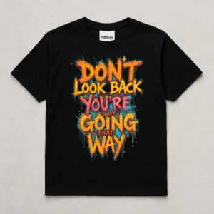 Don’t Look Back, We’re Not Going That Way T Shirt