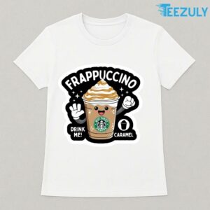 Frappuccino Starbucks Caramel Drink Me Cute Smiling Cup Illustration Shirt