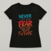 Never Let Your Fear Decide Your Future T shirt 02