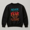 Never Let Your Fear Decide Your Future T shirt 03