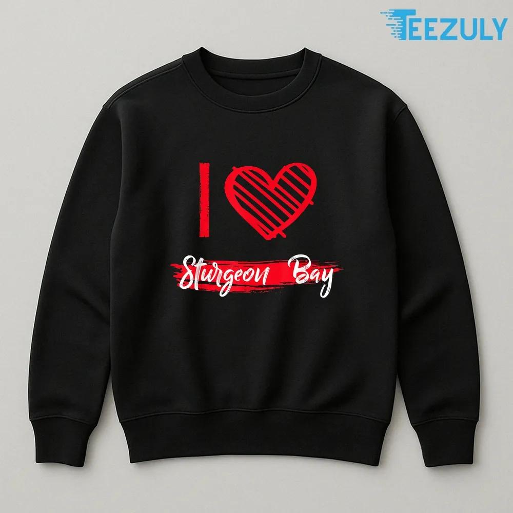 I Love Sturgeon Bay, I Heart Sturgeon Bay T-Shirt I Love Sturgeon Bay, I Heart Sturgeon Bay T-Shirt