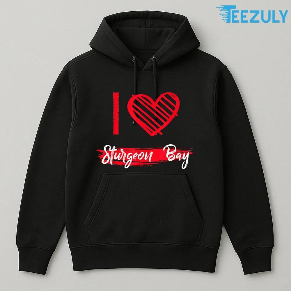 I Love Sturgeon Bay, I Heart Sturgeon Bay T-Shirt I Love Sturgeon Bay, I Heart Sturgeon Bay T-Shirt