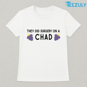 They Did Surgery On A Chad Unisex T-shirt