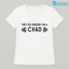 They Did Surgery On A Chad Unisex T shirt 02
